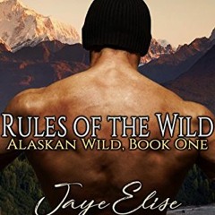 Read [EBOOK EPUB KINDLE PDF] Rules of the Wild (Alaskan Wild Book 1) by  Jaye Elise &  Jack Crosby �