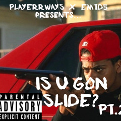 Is you gone slide pt.2 - Playerrways