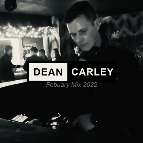 Dean Carley - Febuary mix 22