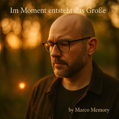 Im Augenblick entsteht das Große