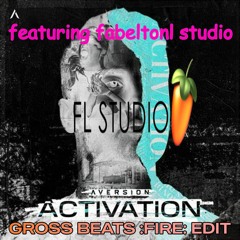 Aversion - Activation (Gross Beat's Edit Ft. FL STUDIO 20)