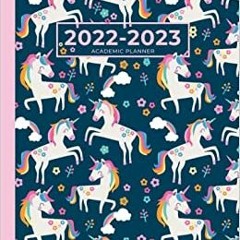 (Read Pdf!) 2022-2023 Large Academic Planner | Magical Unicorns: July 2022 - June 2023 Weekly & Mont