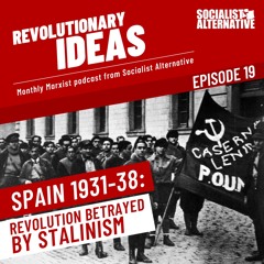 19: Spain 1931-38 - Revolution Betrayed by Stalinism