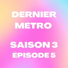 Dernier Métro | Saison 3 | Radio Campus Paris | Podcast #5