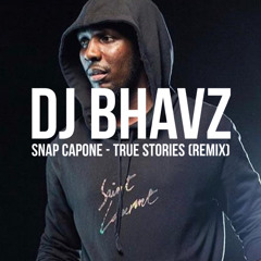 Snap Capone - True Stories (Remix) | DJ Bhavz