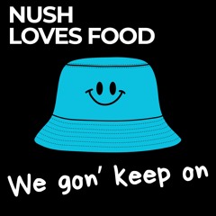 Nush Loves Food - We Gon' Keep On (Extended)