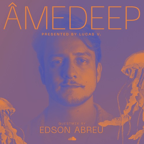 Lucas V apresenta: ÂmeDeep (Convidado: Edson Abreu)