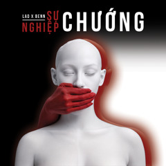 SỰ NGHIỆP CHƯỚNG - PHÁO[ LAD & BENN REMIX ]