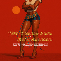 Tyla X Vanco & Aya - Is It X Ma Tnsani (Samuel Prince Remix & Keys Mashup) 🔥FREE DOWNLOAD🔥