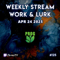 Live @ Twitch.tv/SivroTV - 04/24/2025 [Work & Lurk]