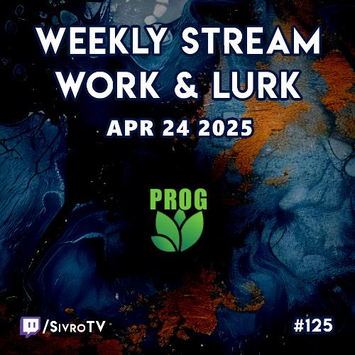 Live @ Twitch.tv/SivroTV - 04/24/2025 [Work & Lurk]
