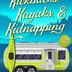Read ❤️ PDF Kickbacks, Kayaks, and Kidnapping (A Camper & Criminals Cozy Mystery Series Book 12)