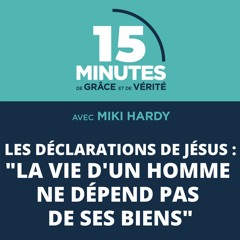 "La vie d'un homme ne dépend pas de ses biens" | Les déclarations de Jésus #16 | Miki Hardy