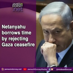 Netanyahu Borrows Time By Rejecting Gaza Ceasefire