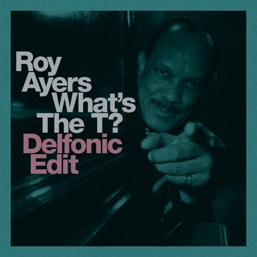 Roy Ayers - Whats The T (Delfonic Edit)