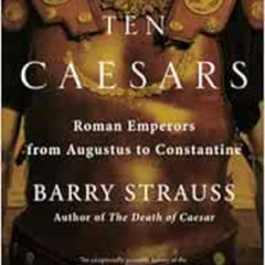 [Read] EBOOK 📒 Ten Caesars: Roman Emperors from Augustus to Constantine by Barry Str