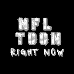 NFL Toon - Right Now (Slowed)