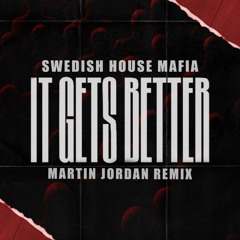 Swedish House Mafia - It Gets Better (Martin Jordan Remix)