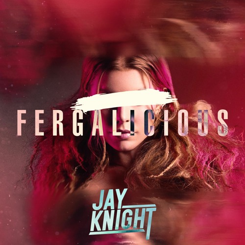 FERGALICIOUS (Jay Knight Bootleg) *Filter For Copyright*