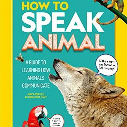 Stream Read pdf How to Speak Animal (National Geographic Kids) by Gabby  Wild & Aubre Andrus by Hanabeitidhnolan | Listen online for free on  SoundCloud