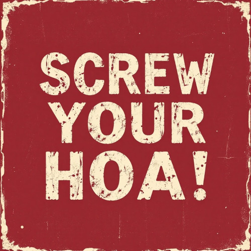 Screw Your HOA!!