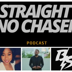 STRAIGHT NO CHASER PODCAST - EPISODE 7 FT @JENNA_JAYYY