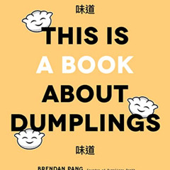 View KINDLE 💝 This Is a Book About Dumplings by  Brendan Pang [EPUB KINDLE PDF EBOOK