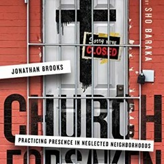 Read pdf Church Forsaken: Practicing Presence in Neglected Neighborhoods by  Jonathan Brooks &  Sho