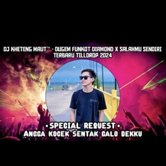 DJ™ • Kheteng Maut•DUGEM FUNKOT DIAMOND X SALAHMU SENDIRI TERBARU TILL DROP 2024 SPECIAL REQUEST {{