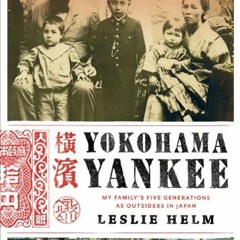 [Access] PDF 📮 Yokohama Yankee: My Family's Five Generations as Outsiders in Japan b