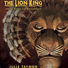 [ACCESS] KINDLE PDF EBOOK EPUB The Lion King: Pride Rock on Broadway by  Julie Taymor