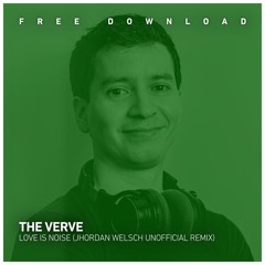 FREE DOWNLOAD: The Verve - Love Is Noise (Jhordan Welsch's Unofficial Remix)