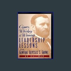 {DOWNLOAD} ✨ Cigars, Whiskey and Winning: Leadership Lessons from General Ulysses S. Grant [PDF EB