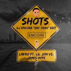 Shots (DJ Encore 'Say Yeah' Edit)