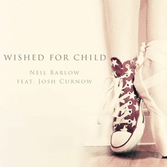 Wished For Child - feat. Josh Curnow