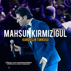 Mahsun Kirmizigul - Kardeslik Turkusu ( Naeim Deram Remix ).mp3