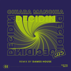 Chiara Manchia - Decidin (Dames House Remix)[DIG] [MI4L.com]