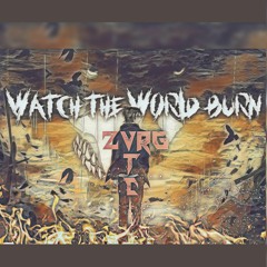 WATCH THE WORLD BURN [Ft. VTC1996]