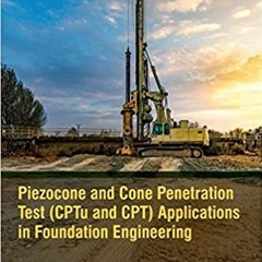 READ⚡️PDF❤️eBook Piezocone and Cone Penetration Test (CPTu and CPT) Applications in Foundation Engin