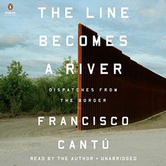 [PDF] ❤️ Read The Line Becomes a River: Dispatches from the Border by  Francisco Cantú,Francisc