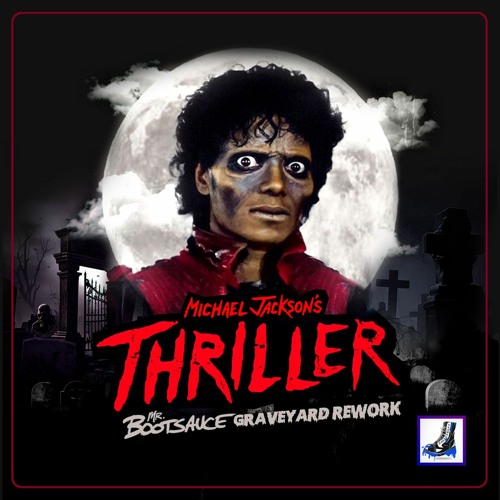 Stream [FREE DL] Michael Jackson - Thriller (Mr. Bootsauce Graveyard  Rework) by Mr. Bootsauce