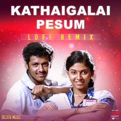 Kathaigalai Pesum Lofi Remix