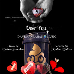 Over You by TLWalters/DJHanrahan Words by Nadine Walters