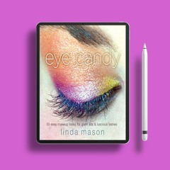 Eye Candy: 55 Easy Makeup Looks for Glam Lids and Luscious Lashes. Gratis Reading [PDF]