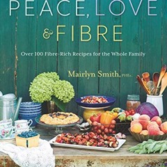 GET EPUB KINDLE PDF EBOOK Peace, Love and Fibre: Over 100 Fibre-Rich Recipes for the Whole Family by