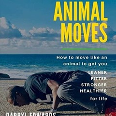 [Get] [KINDLE PDF EBOOK EPUB] Animal Moves: How to move like an animal to get you lea