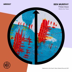 MRR067 - Ben Murphy - These Days Incl Yaya Remix Clips