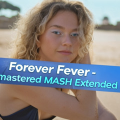 Forever Fever - MASH Extended Remix