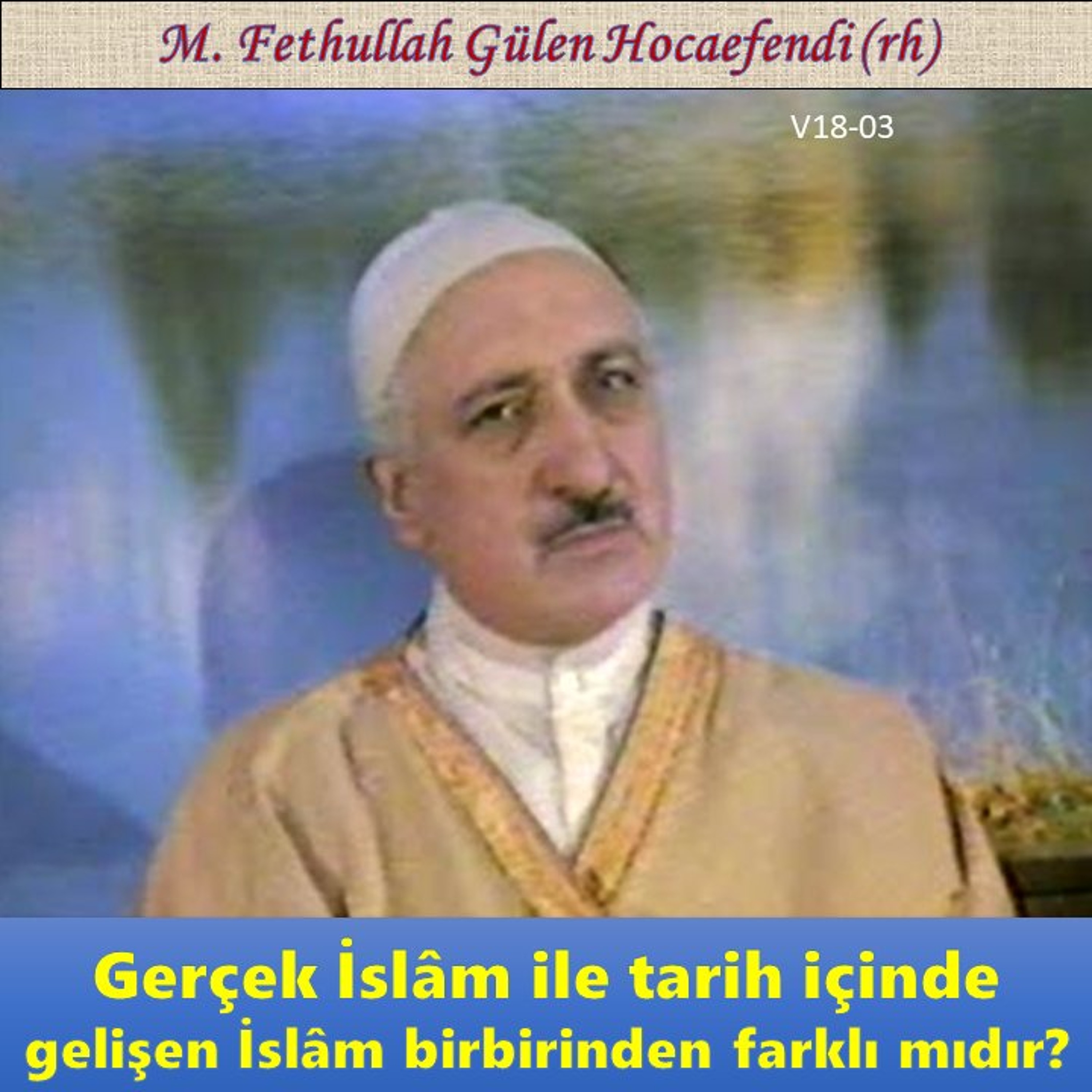 1985-00-00 V18-03 Gerçek İslâm ile tarih içinde gelişen İslâm birbirinden farklı mıdır
