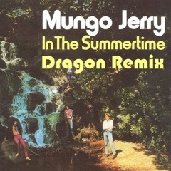 In The Summer Time Mungo Jerry Dragon Remix